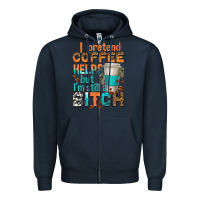 Navy i pretend coffee helps but im stil a bitch Zipper Hoodie - texasbilliewilder
