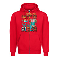 Red i pretend coffee helps but im stil a bitch Zipper Hoodie - texasbilliewilder