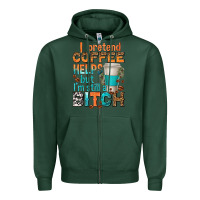 Sports Green i pretend coffee helps but im stil a bitch Zipper Hoodie - texasbilliewilder