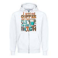 I Pretend Coffee Helps But Im Stil A Bitch Zipper Hoodie | Teevron