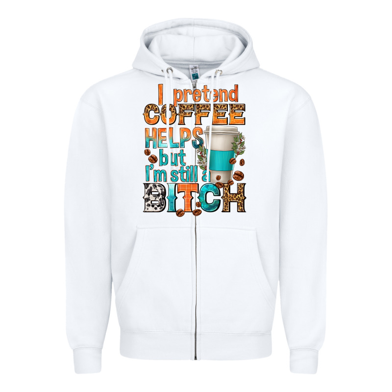I Pretend Coffee Helps But Im Stil A Bitch Zipper Hoodie by texasbilliewilder | Teevron