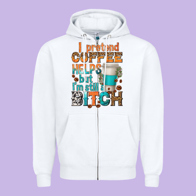 Zipper Hoodie i pretend coffee helps but im stil a bitch