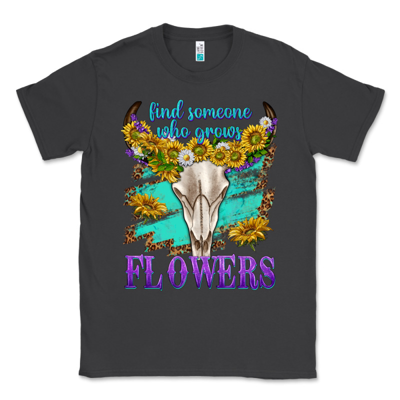 Find Someone Who Grows Flowers Classic Tee by texasbilliewilder | Teevron