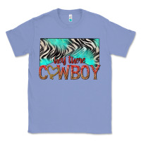 Colony Blue hey there cowboy Classic Tee - texasbilliewilder