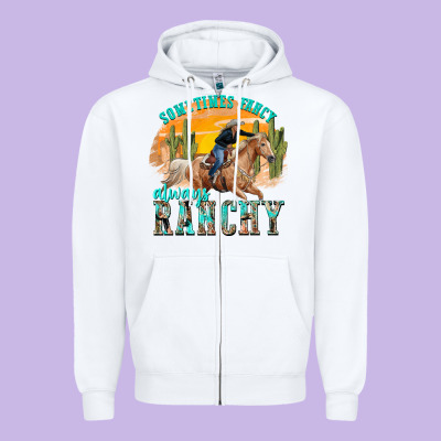 Zipper Hoodie sometimes fancy always ranchy