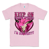 Bubblegum Pink keep on talking yourself im not pretty western Classic Tee - texasbilliewilder