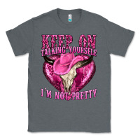 Charcoal Heather keep on talking yourself im not pretty western Classic Tee - texasbilliewilder