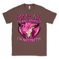Chestnut keep on talking yourself im not pretty western Classic Tee - texasbilliewilder