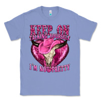 Colony Blue keep on talking yourself im not pretty western Classic Tee - texasbilliewilder