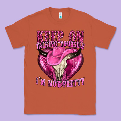 Keep On Talking Yourself Im Not Pretty Western Classic Tee Designed By Texasbilliewilder
