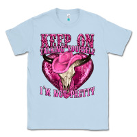 Dusty Blue keep on talking yourself im not pretty western Classic Tee - texasbilliewilder