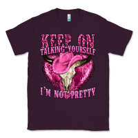 Plum keep on talking yourself im not pretty western Classic Tee - texasbilliewilder