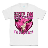 White keep on talking yourself im not pretty western Classic Tee - texasbilliewilder
