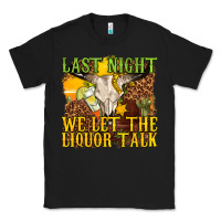 Black last night we let the liquor talk western Classic Tee - texasbilliewilder