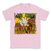 Bubblegum Pink last night we let the liquor talk western Classic Tee - texasbilliewilder