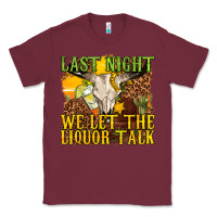 Burgundy last night we let the liquor talk western Classic Tee - texasbilliewilder