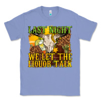 Colony Blue last night we let the liquor talk western Classic Tee - texasbilliewilder