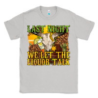 Moon Dust last night we let the liquor talk western Classic Tee - texasbilliewilder