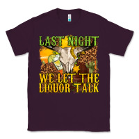 Plum last night we let the liquor talk western Classic Tee - texasbilliewilder