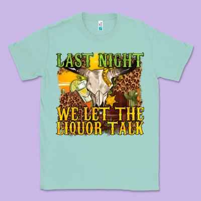 Last Night We Let The Liquor Talk Western Classic Tee Designed By Texasbilliewilder