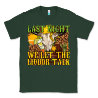 Sports Green last night we let the liquor talk western Classic Tee - texasbilliewilder