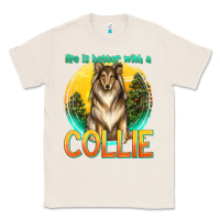 Natural life is better with a collie Classic Tee - texasbilliewilder
