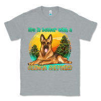 Heather Grey life is better with a german shepherd Classic Tee - texasbilliewilder