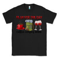 Black Plan for the day coffee camping wine Classic Tee - texasbilliewilder