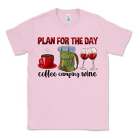 Bubblegum Pink Plan for the day coffee camping wine Classic Tee - texasbilliewilder