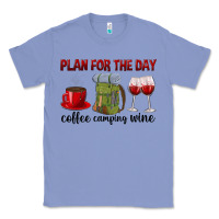 Colony Blue Plan for the day coffee camping wine Classic Tee - texasbilliewilder