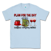 Dusty Blue Plan for the day coffee camping wine Classic Tee - texasbilliewilder
