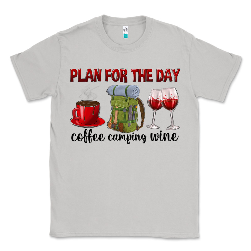 Plan For The Day Coffee Camping Wine Classic Tee by texasbilliewilder | Teevron