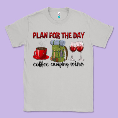 Plan For The Day Coffee Camping Wine Classic Tee Designed By Texasbilliewilder