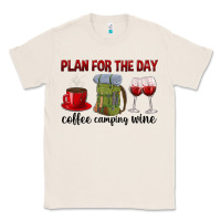 Natural Plan for the day coffee camping wine Classic Tee - texasbilliewilder