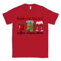Red Plan for the day coffee camping wine Classic Tee - texasbilliewilder
