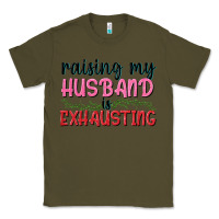 Army Green Raising my husband is exhausting Classic Tee - texasbilliewilder