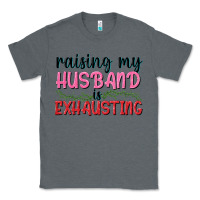 Charcoal Heather Raising my husband is exhausting Classic Tee - texasbilliewilder