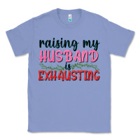 Colony Blue Raising my husband is exhausting Classic Tee - texasbilliewilder