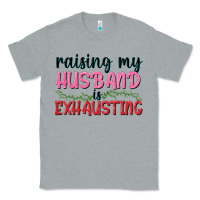 Heather Grey Raising my husband is exhausting Classic Tee - texasbilliewilder