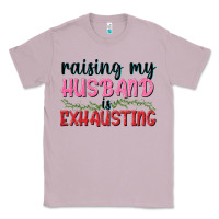 Lilac Raising my husband is exhausting Classic Tee - texasbilliewilder