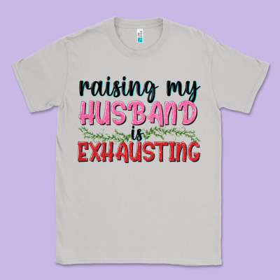 Raising My Husband Is Exhausting Classic Tee Designed By Texasbilliewilder