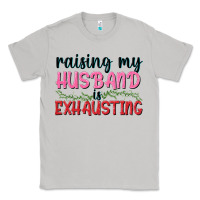 Moon Dust Raising my husband is exhausting Classic Tee - texasbilliewilder