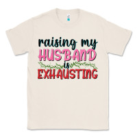 Natural Raising my husband is exhausting Classic Tee - texasbilliewilder