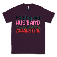 Plum Raising my husband is exhausting Classic Tee - texasbilliewilder