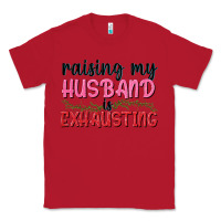 Red Raising my husband is exhausting Classic Tee - texasbilliewilder