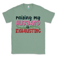 Sage Raising my husband is exhausting Classic Tee - texasbilliewilder