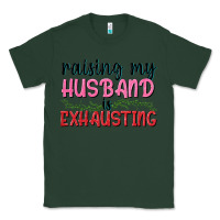 Sports Green Raising my husband is exhausting Classic Tee - texasbilliewilder
