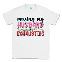 White Raising my husband is exhausting Classic Tee - texasbilliewilder