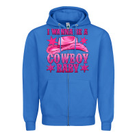 True Royal i wanna be a cowboy baby Zipper Hoodie - texasbilliewilder