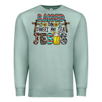 Seafoam raised on sweet and tea jesus Premium Sweatshirt - CowhideDigitalArt